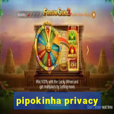 pipokinha privacy