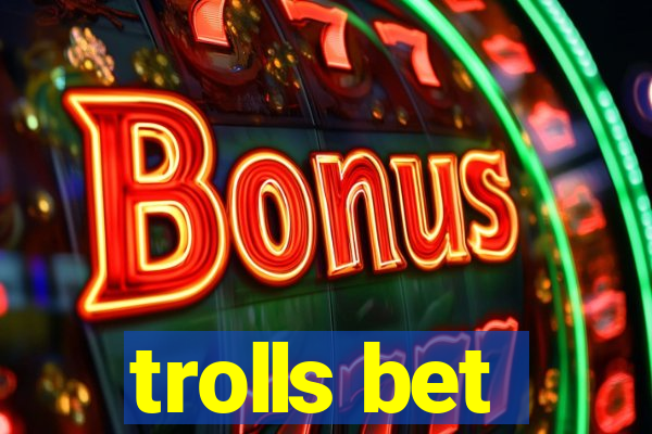 trolls bet