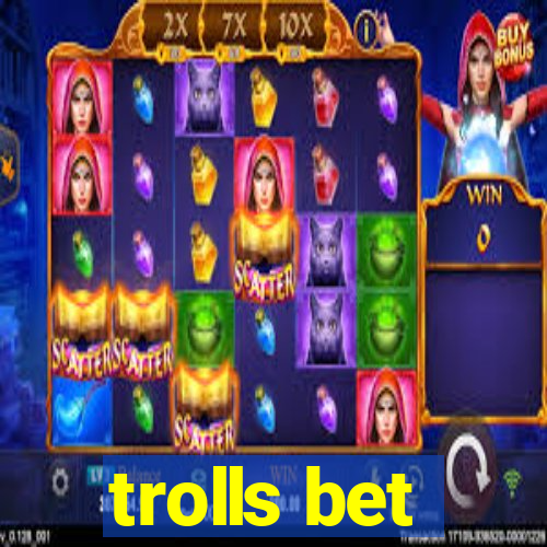 trolls bet