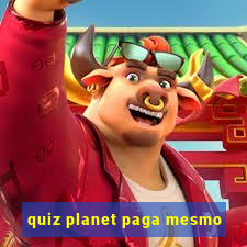 quiz planet paga mesmo