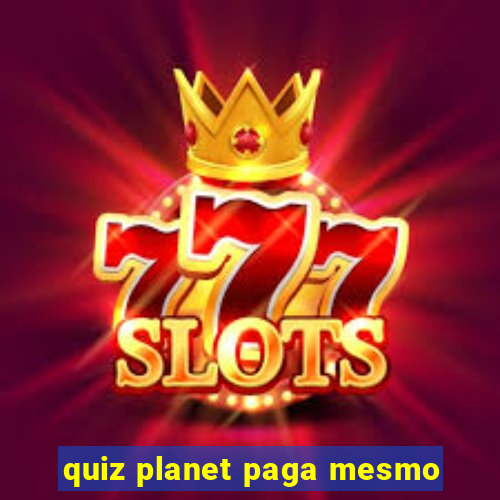 quiz planet paga mesmo