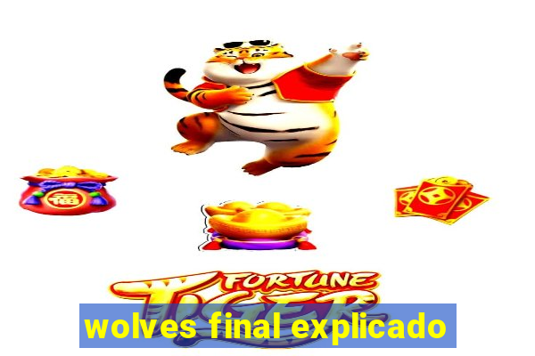 wolves final explicado