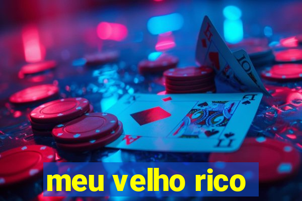 meu velho rico