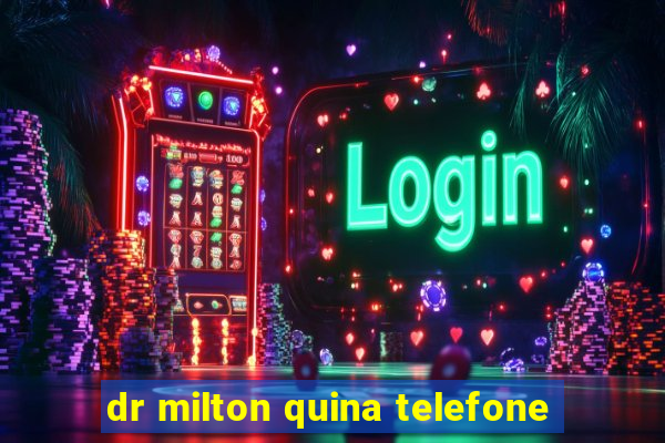 dr milton quina telefone