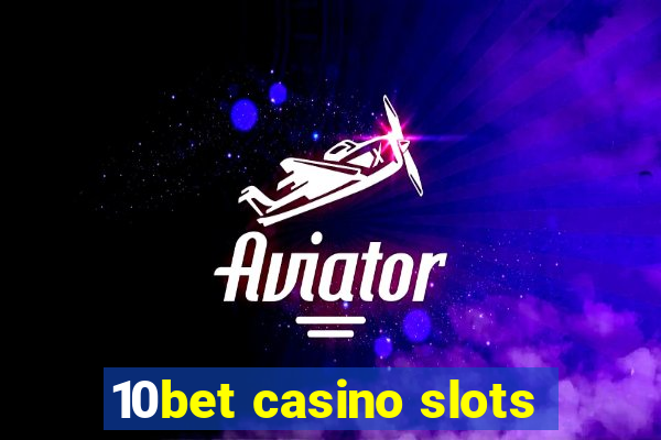 10bet casino slots