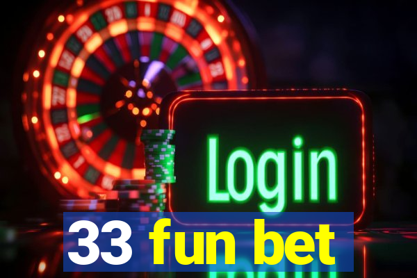 33 fun bet