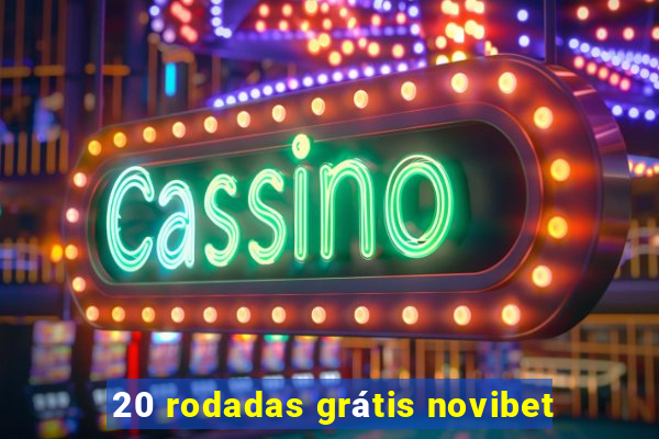 20 rodadas grátis novibet