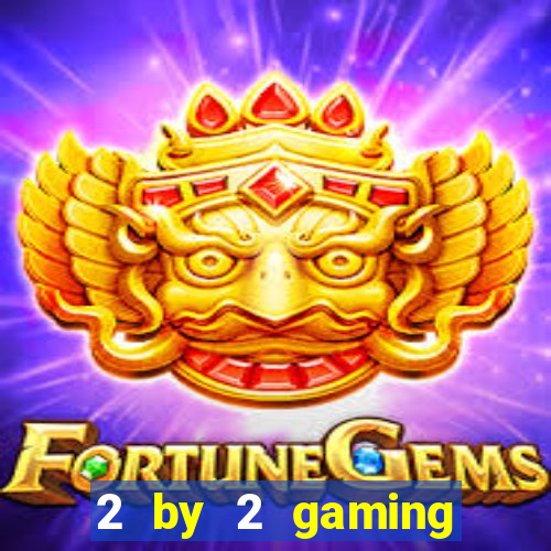 2 by 2 gaming online casinos