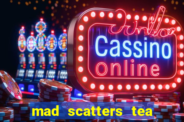 mad scatters tea party slot online