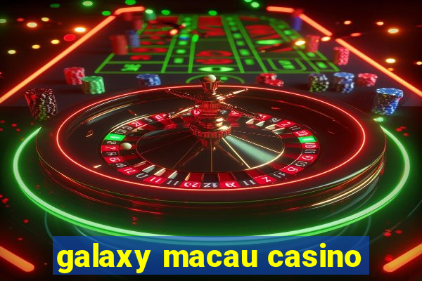 galaxy macau casino