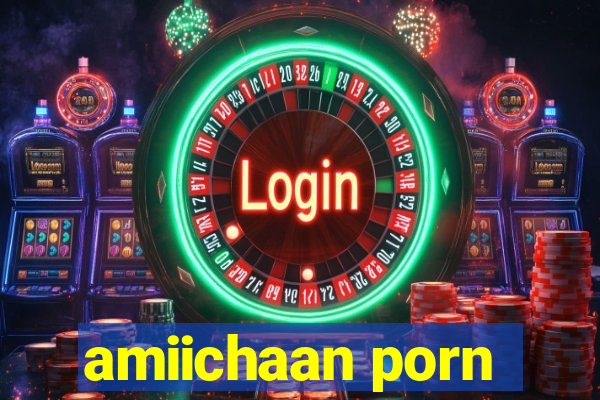 amiichaan porn