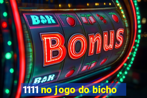 1111 no jogo do bicho