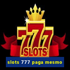 slots 777 paga mesmo