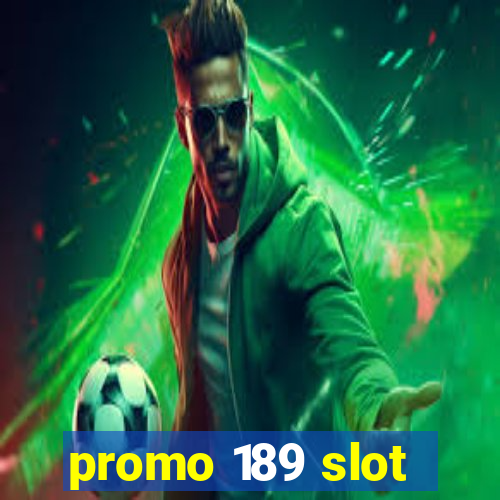 promo 189 slot