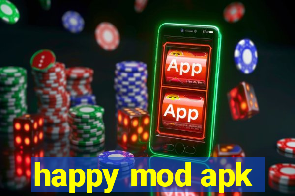 happy mod apk