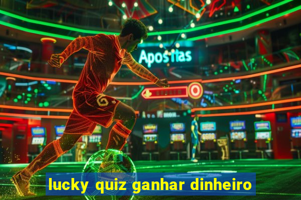 lucky quiz ganhar dinheiro