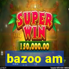 bazoo am