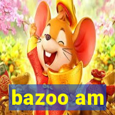 bazoo am