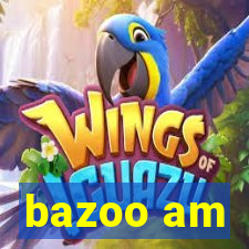 bazoo am