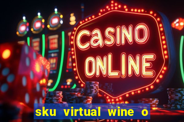 sku virtual wine o que 茅