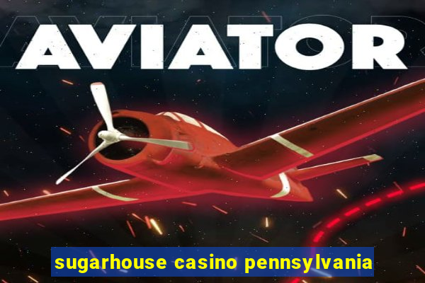 sugarhouse casino pennsylvania