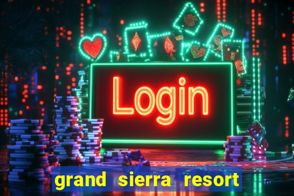 grand sierra resort and casino reno nv