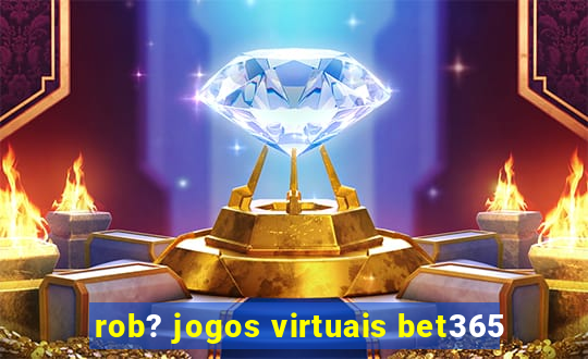 rob? jogos virtuais bet365