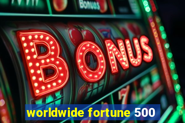 worldwide fortune 500