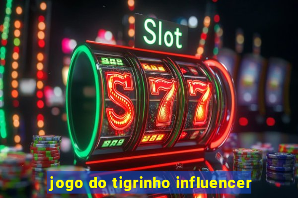 jogo do tigrinho influencer