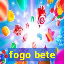 fogo bete