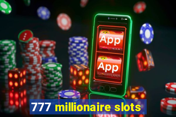 777 millionaire slots