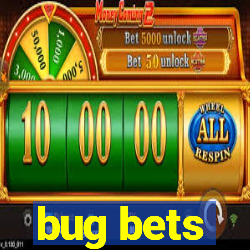 bug bets