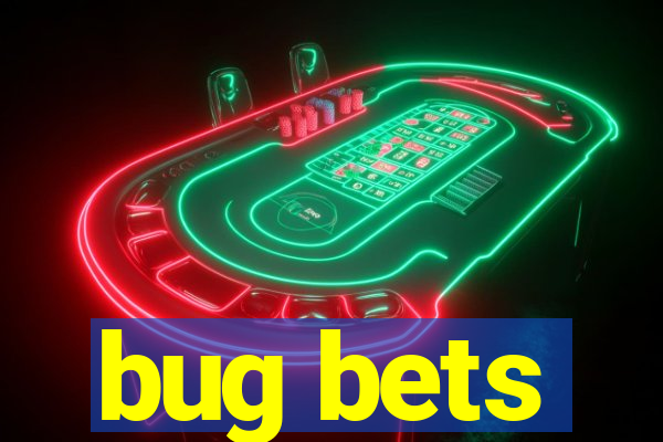 bug bets