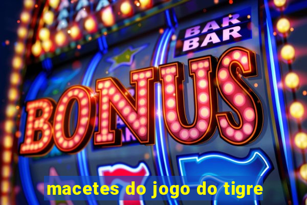 macetes do jogo do tigre