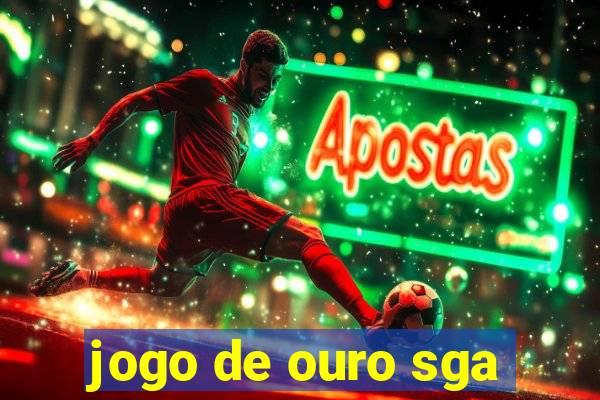 jogo de ouro sga