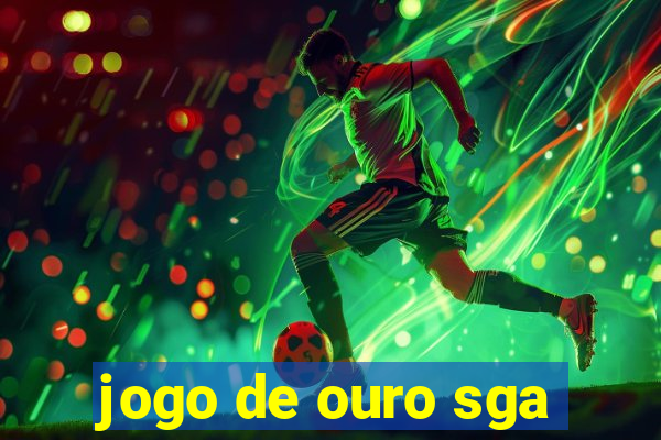 jogo de ouro sga