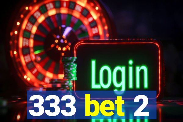 333 bet 2