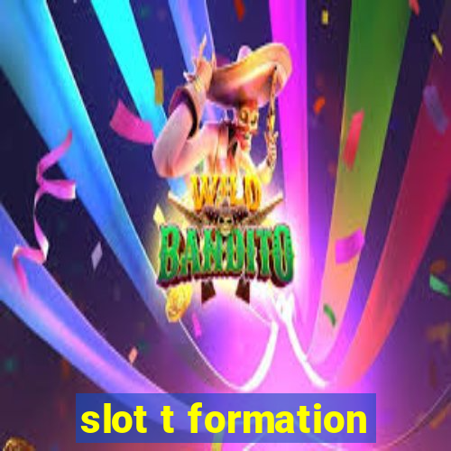 slot t formation