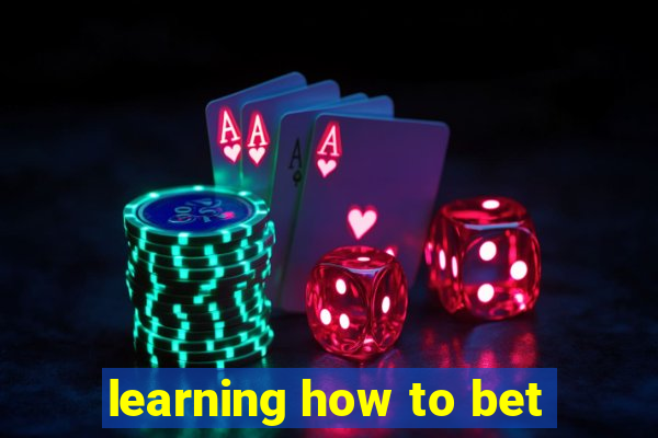 learning how to bet