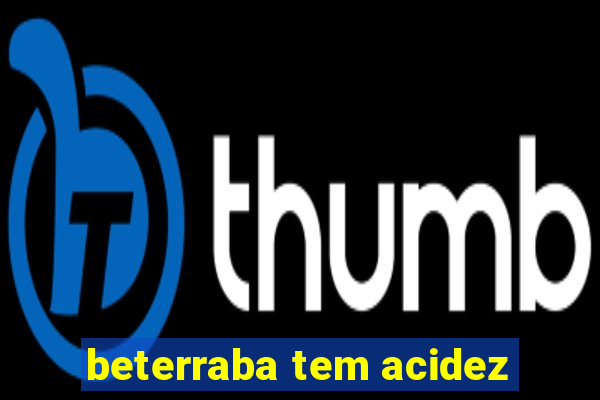 beterraba tem acidez