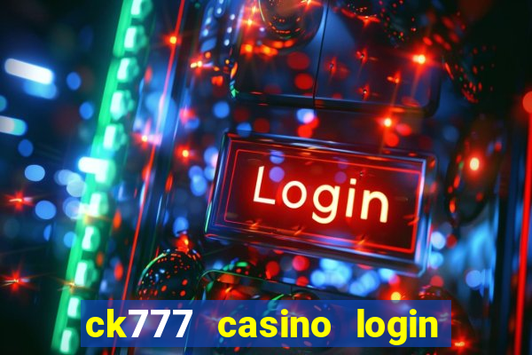 ck777 casino login register mobile