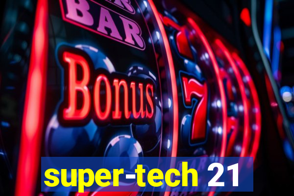 super-tech 21