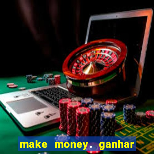 make money. ganhar dinheiro jogando