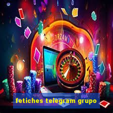 fetiches telegram grupo