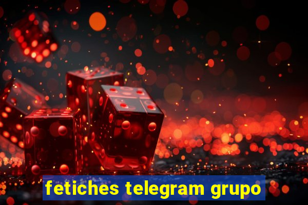 fetiches telegram grupo