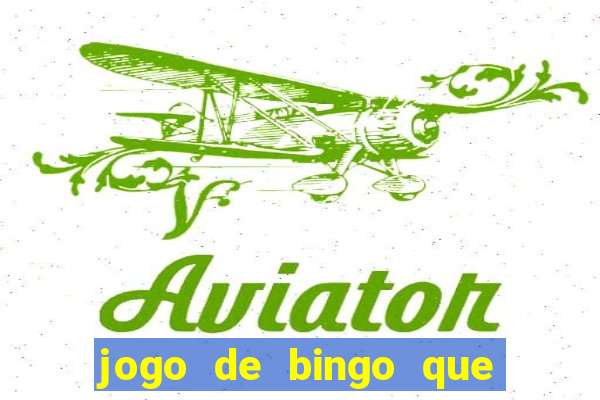 jogo de bingo que dá dinheiro de verdade