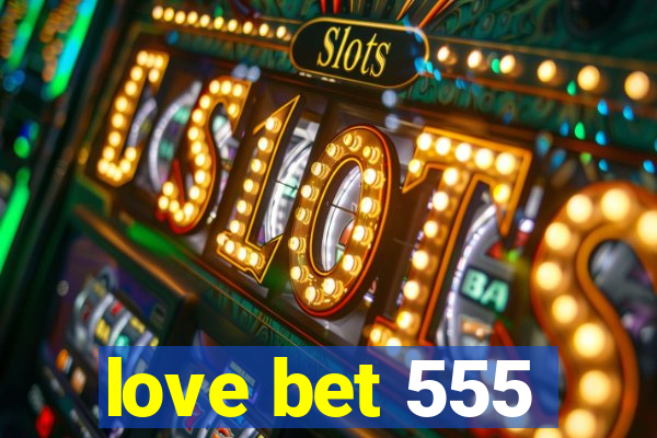 love bet 555