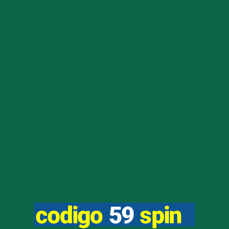 codigo 59 spin