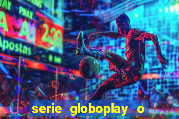 serie globoplay o jogo que mudou