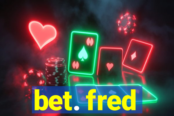 bet. fred